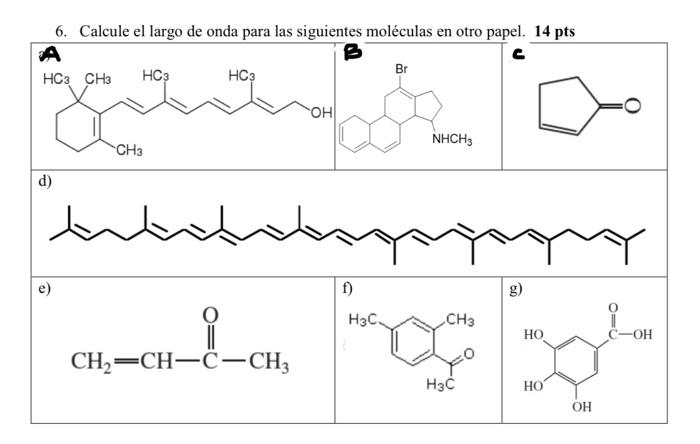 6. Calcule el largo de onda para las siguientes moléculas en otro papel. \( \mathbf{1 4} \) pts