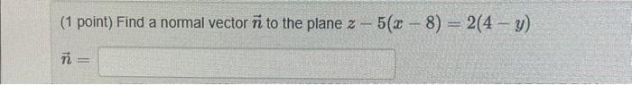 Solved (1 point) Find a normal vector n to the plane | Chegg.com