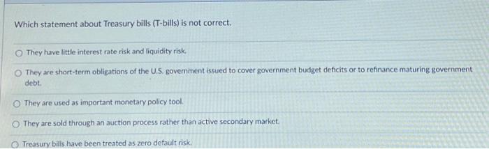 Solved Which Statement About Treasury Bills (T-bills) Is Not | Chegg.com