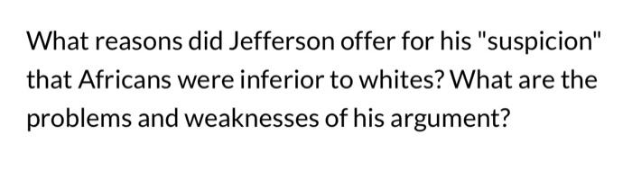 What reasons did Jefferson offer for his "suspicion" | Chegg.com