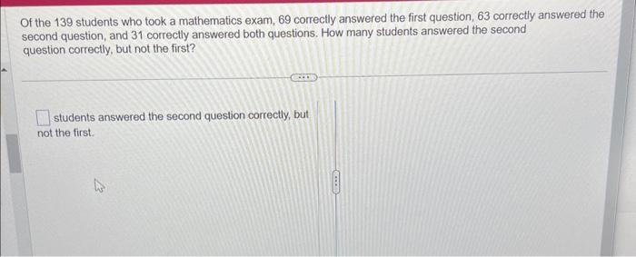 Solved Of the 139 students who took a mathematics exam, 69 | Chegg.com