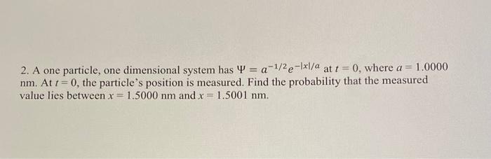 Solved 2. A one particle, one dimensional system has Y = | Chegg.com