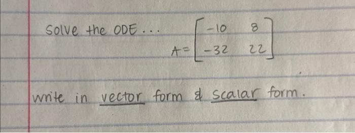 Solved Solve the ODE... A=[−10−32822] write in vector form | Chegg.com