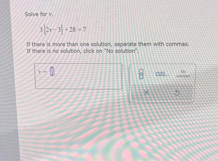 Solved Solve for v. 3∣2v−3∣+28=7 If there is more than one | Chegg.com