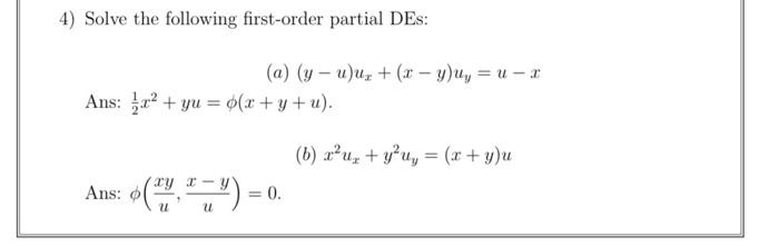 4) Solve the following first-order partial DEs: (a) \( (y-u) u_{x}+(x-y) u_{y}=u-x \) Ans: \( \frac{1}{2} x^{2}+y u=\phi(x+y+