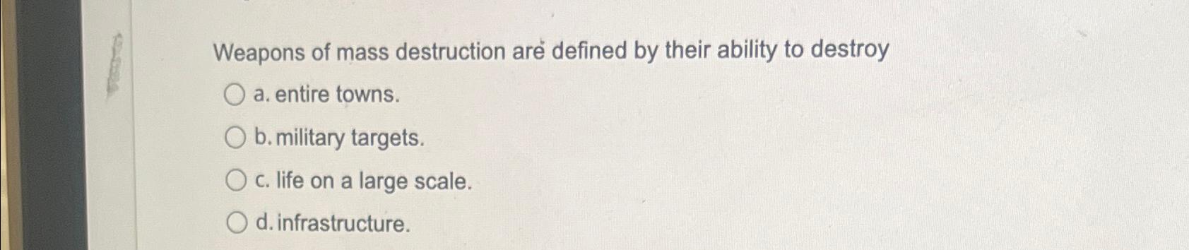 Solved Weapons Of Mass Destruction Are Defined By Their | Chegg.com