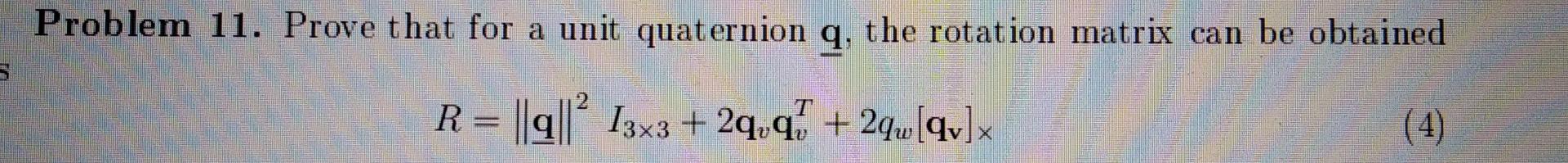 Solved Problem 11. Prove that for a unit quaternion q, the | Chegg.com