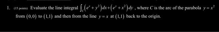 1. (15 points) Evaluate the line integral \( \int_{C}\left(e^{x}+y^{2}\right) d x+\left(e^{y}+x^{2}\right) d y \), where \( C