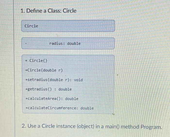 Solved 1. Define a Class: Circle Circle radius: double + | Chegg.com