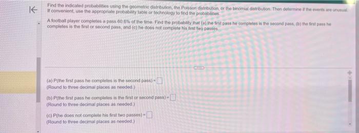 Find the indicated protbabilises using the goonotrig distritubon, the Poisson distribution, or the binomial distribubon. Then