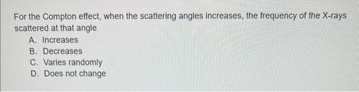 Solved For the Compton effect, when the scattering angles | Chegg.com