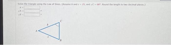 Solved Solve the triangle using the Law of Sines. (Assume b | Chegg.com