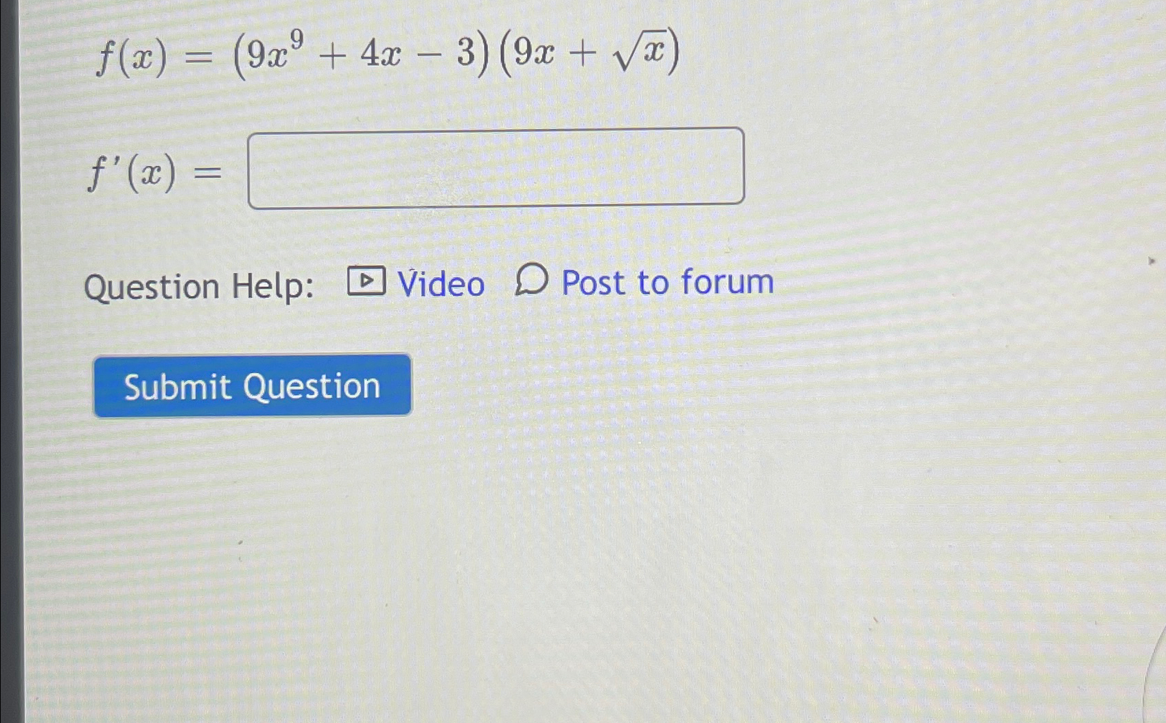 Solved (9x9+4x-3f'(x)=Question Help:VideoPost to forum | Chegg.com