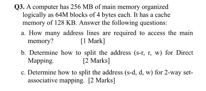 Solved Q3. A computer has 256 MB of main memory organized | Chegg.com