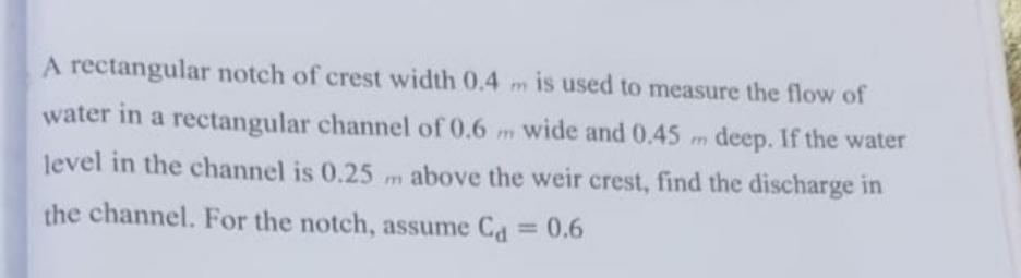 Solved A rectangular notch of crest width 0.4 m is used to | Chegg.com