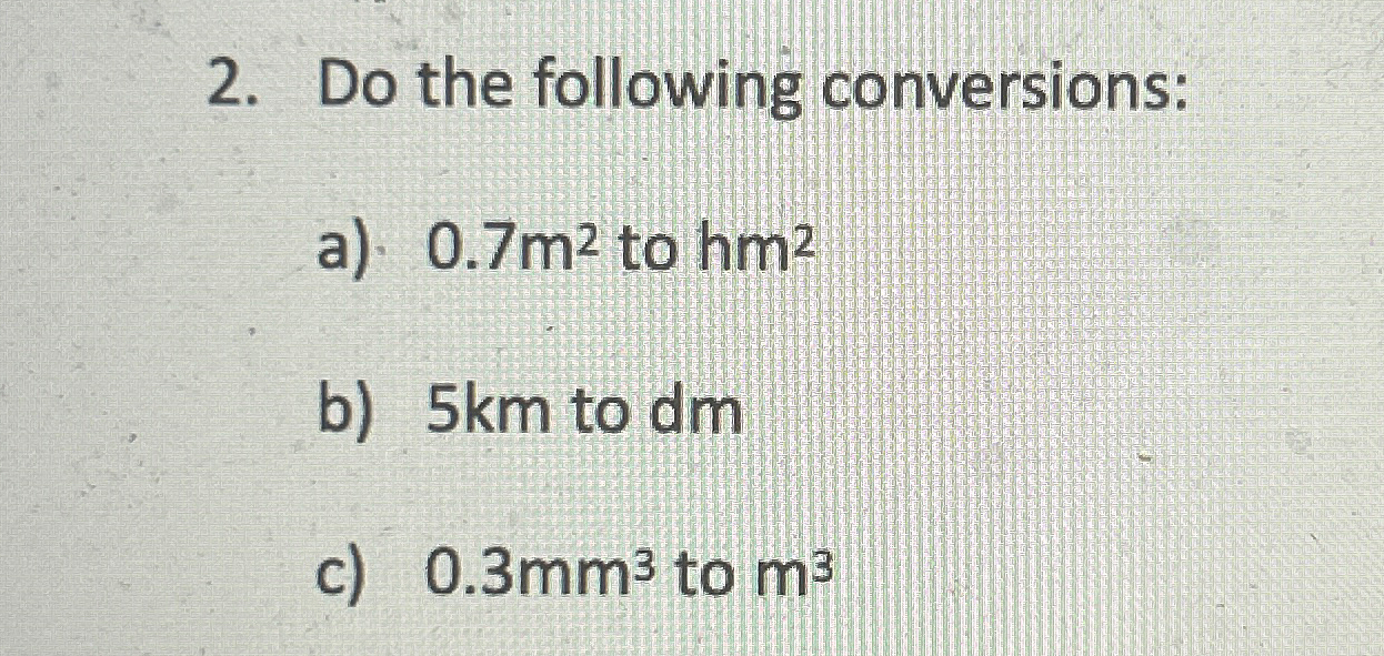 Solved Do the following conversions:a) 0.7m2 ﻿to hm2b) 5 ﻿km | Chegg.com