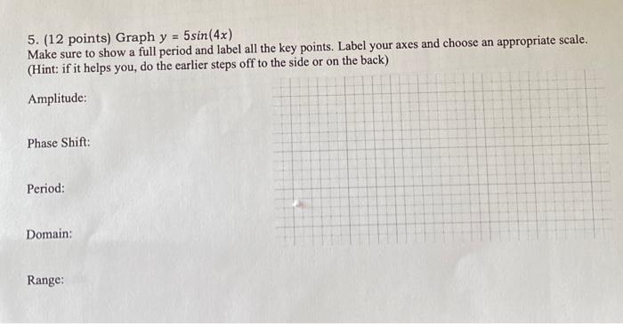 Solved 5. (12 Points) Graph Y=5sin(4x) Make Sure To Show A | Chegg.com