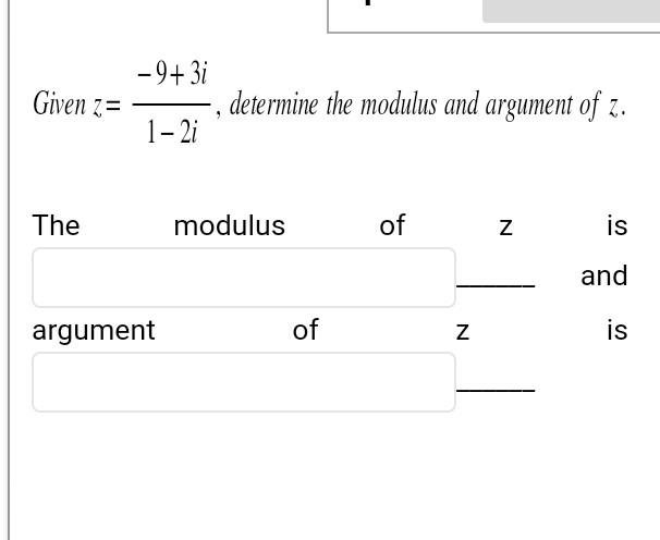 Solved Given z=1−2i−9+3i, determine the modulus and argument | Chegg.com