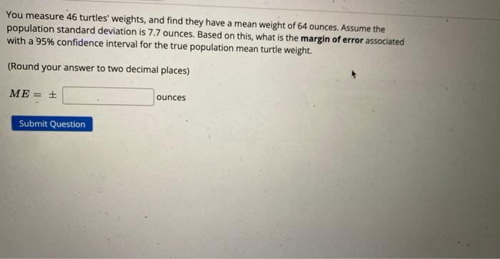 Solved You measure 46 turtles' weights, and find they have a | Chegg.com