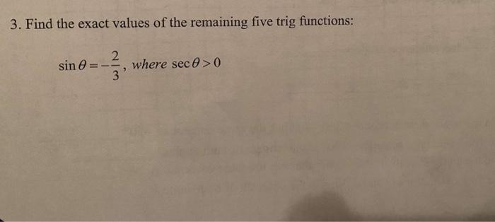 Solved 3 Find The Exact Values Of The Remaining Five Trig