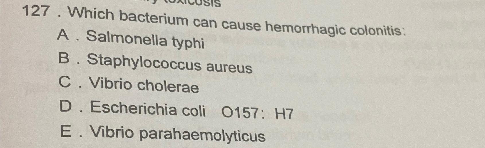 Solved Which bacterium can cause hemorrhagic colonitis:A . | Chegg.com