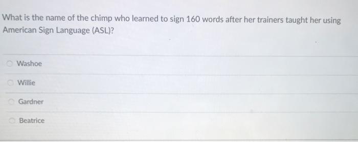 Solved What is the name of the chimp who learned to sign 160 | Chegg.com