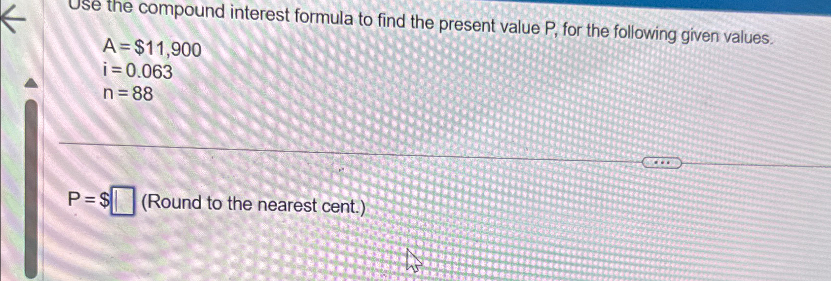 Solved Use the compound interest formula to find the present | Chegg.com