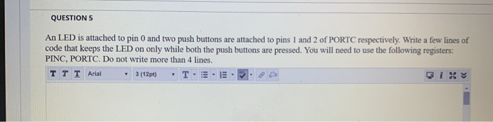 Solved QUESTION 5 An LED is attached to pin 0 and two push | Chegg.com