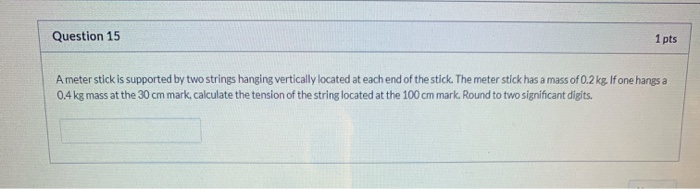 Solved Question 15 1 pts Ameter stick is supported by two | Chegg.com