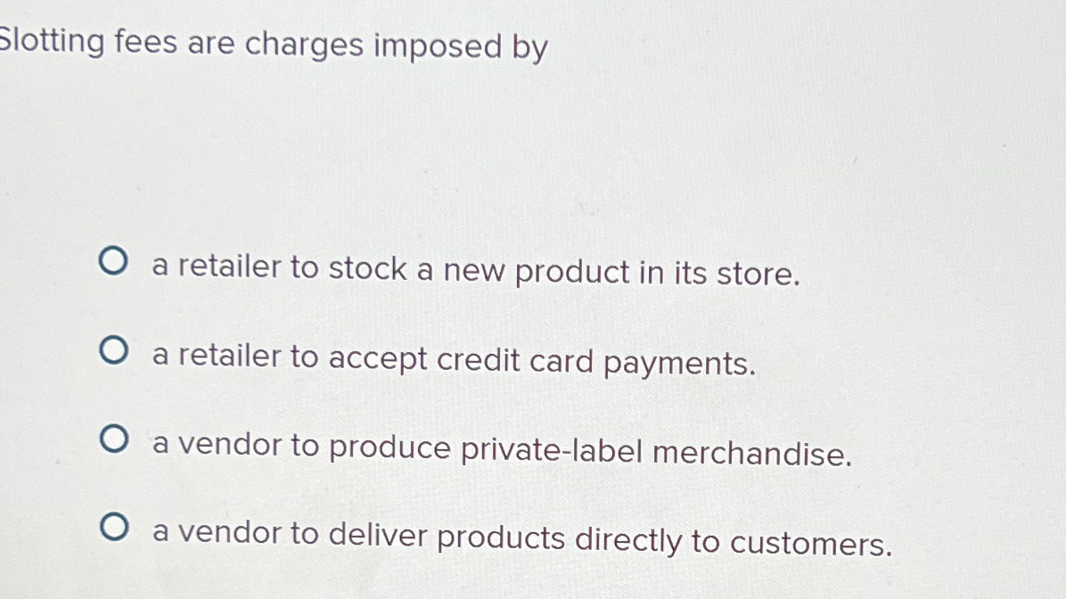 Solved Slotting fees are charges imposed bya retailer to | Chegg.com
