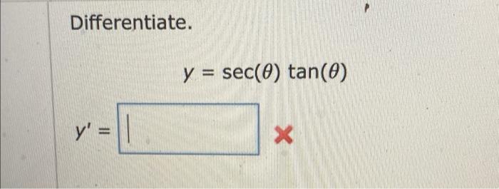 Differentiate. y =|| y sec(0) tan(0) X