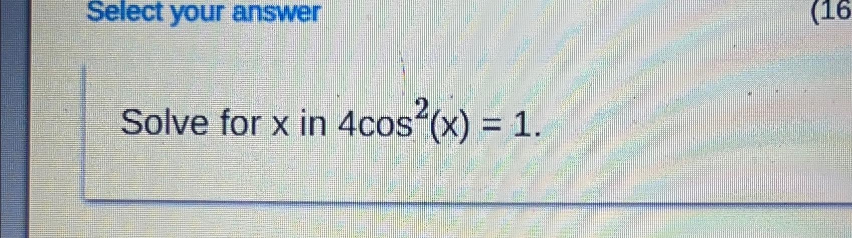 solved-solve-for-x-in-4cos2-x-1-chegg