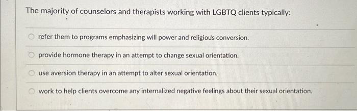 Quiz19 COUC691.docx - Quiz: LGBTQ Affirmative Addictions Treatment Question  1 2 / 2 pts When working with a LGBT client who is early in his or her