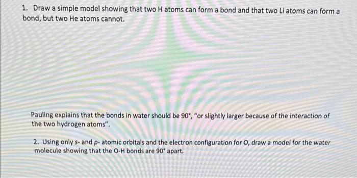 Solved 1. Draw a simple model showing that two H atoms can | Chegg.com