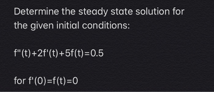 Solved Determine the steady state solution for the given | Chegg.com
