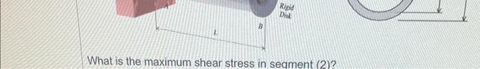 What is the maximum shear stress in segment (2)?