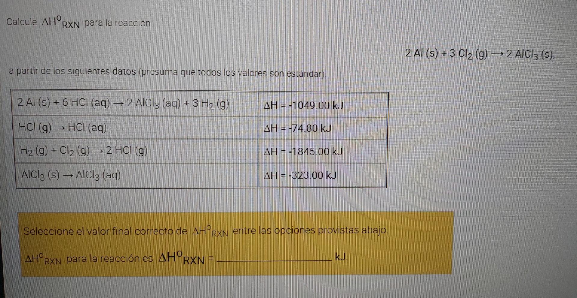 Calcule AHºRXN para la reacción 2 Al(s) + 3 Cl2(g) → 2 AlCl3 (s), a partir de los siguientes datos (presuma que todos los val