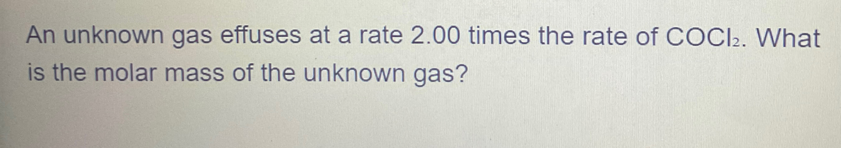 Solved An Unknown Gas Effuses At A Rate 200 ﻿times The Rate 5190