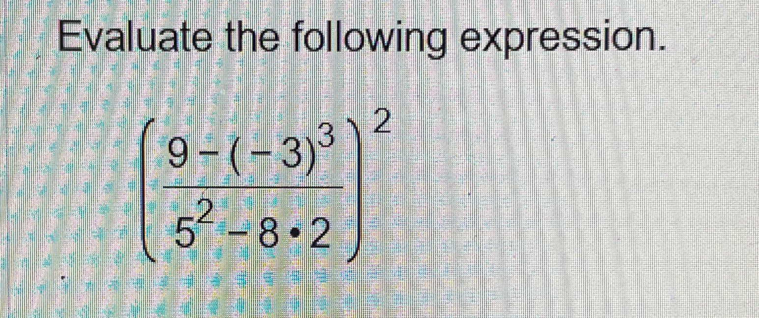 Solved Evaluate the following expression.(9-(-3)352-8*2)2 | Chegg.com