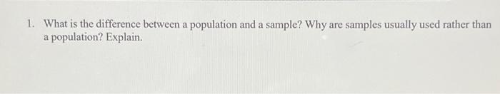 Solved 1. What is the difference between a population and a | Chegg.com