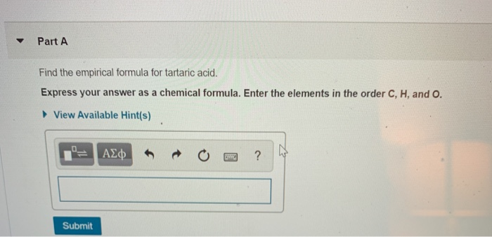 Solved Part A Find The Empirical Formula For Tartaric Acid Chegg Com