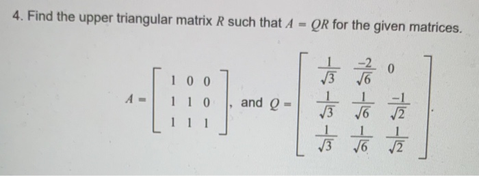 Solved 4. Find the upper triangular matrix R such that A = | Chegg.com