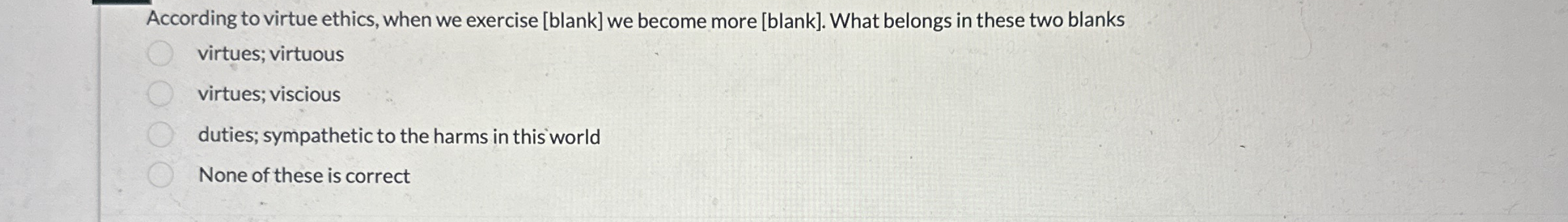 Solved According to virtue ethics, when we exercise [blank] | Chegg.com