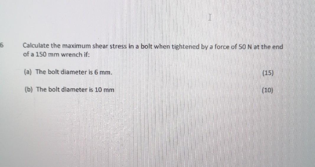 Solved 6 Calculate the maximum shear stress in a bolt when | Chegg.com