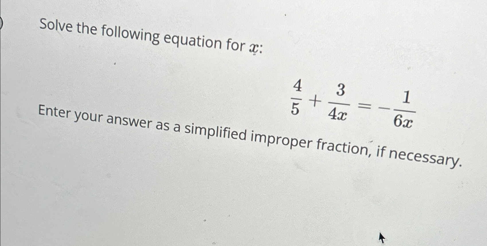 Solved Solve the following equation for x ﻿:45+34x=-16xEnter | Chegg.com