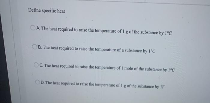 Solved Define specific heat A. The heat required to raise | Chegg.com