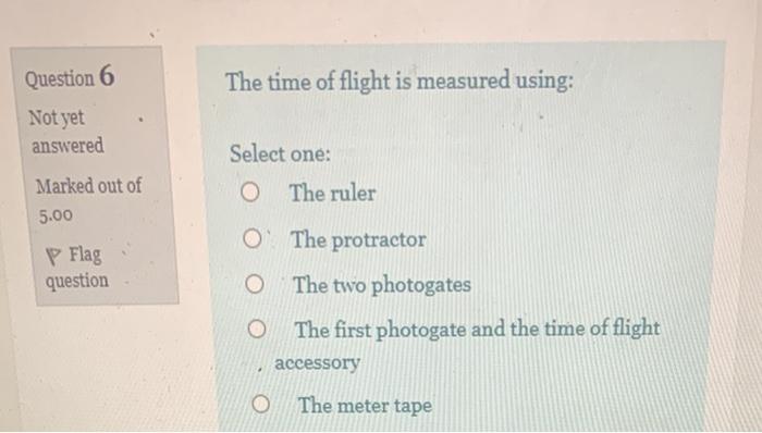 Solved Question 6 The time of flight is measured using: Not | Chegg.com