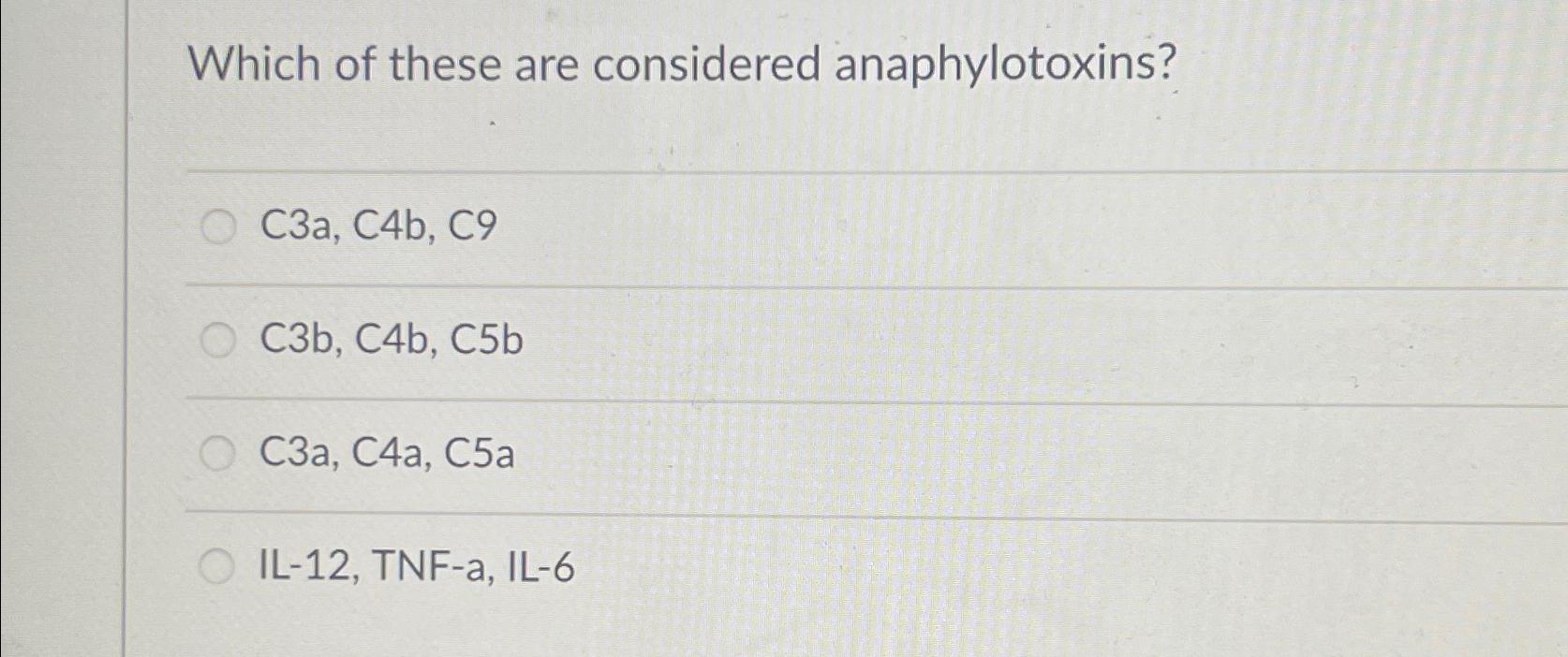 Solved Which of these are considered anaphylotoxins?C3a, | Chegg.com