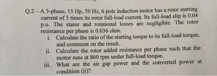 Solved Q.2 - A 3-phase, 15 Hp, 50 Hz, 6 pole induction motor | Chegg.com