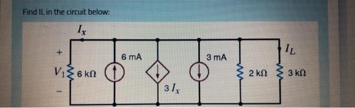 Solved Find IL in the circuit below: IX + 6 mA 3 mA Vξ6 ΚΩ 2 | Chegg.com